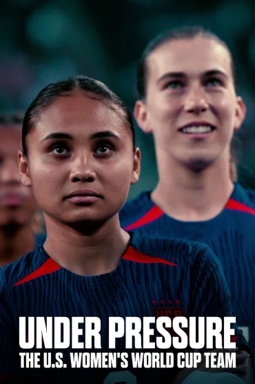 Under Pressure: The U.S. Womens World Cup Team